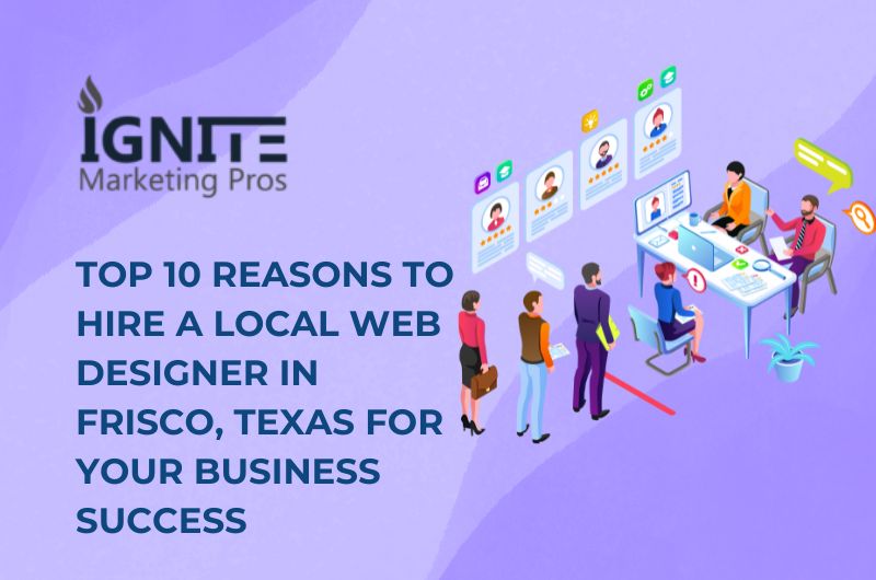 Top 10 Reasons to Hire a Local Web Designer in Frisco