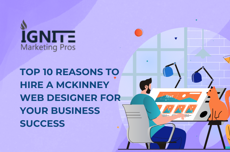 Top 10 Reasons to Hire a McKinney Web Designer for Your Business Success